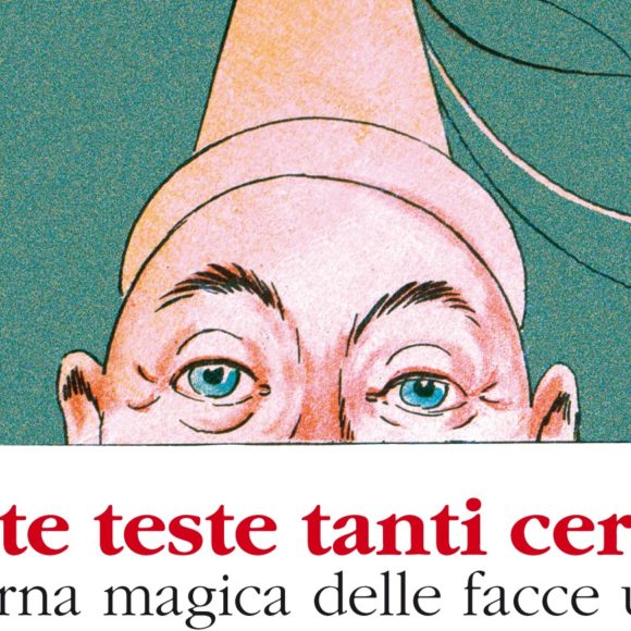 Mostra “Tante teste tanti cervelli. Lanterna magica delle facce umane”