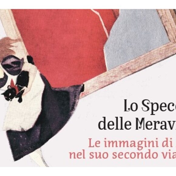 Mostra “Lo Specchio delle Meraviglie. Le immagini di Alice nel suo secondo viaggio”